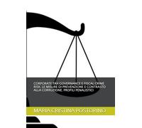 CORPORATE TAX GOVERNANCE E FISCAL CRIME RISCK. LE MISURE DI PREVENZIONE E CONTRASTO ALLA CORRUZIONE. PROFILI PENALISTICI