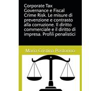 Corporate Tax Governance e Fiscal Crime Risk. Le misure di prevenzione e contrasto alla corruzione. Il diritto commerciale e il diritto di impresa. Profili penalistici