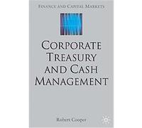 Corporate Treasury and Cash Management, Finance and Capital Markets Series Robert Cooper (Auteur)