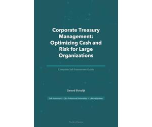 Corporate Treasury Management: Optimizing Cash and Risk for Large Organizations