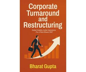 Corporate Turnaround and Restructuring: Global Insights, Indian Aspirations - For a Viksit Bharat 2047