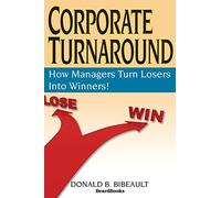 Corporate Turnaround: How Managers Turn Losers into Winners