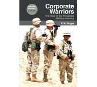 Corporate Warriors: The Rise of the Privatized Military Industry