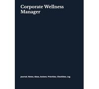 Corporate Wellness Manager: Journal, Notes, Ideas, Actions. Priorities, Checklists, Log Tool for Daily GoalTracking Planner | Time Management | ... for Meetings Productivity to do list book