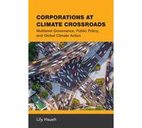 Corporations at Climate Crossroads Multilevel Governance, Public Policy, and Global Climate Action - Lily Hsueh - The MIT Press - ebook (ePub) - Livre