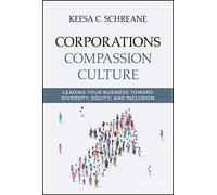 Corporations Compassion Culture: Leading Your Business Toward Diversity, Equity, And Inclusion