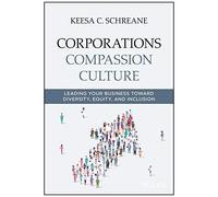 Corporations Compassion Culture: Leading Your Business Toward Diversity, Equity, And Inclusion