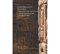 Corporeality In Early Twentieth-Century Latin American Literature