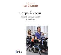 Corps à coeur Intimite, amour, sexualite et handicap - Yves Jeanne - Eres - broché - Essai