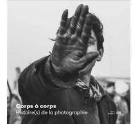 Corps à corps Histoire(s) de la photographie Album de l'exposition Une histoire du corps photographie xxe xxie siecle - Paul BERNARD-JABEL - Centre Pompidou Eds Du - broché - Catalogue d'exposition
