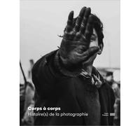 Corps à corps Histoire(s) de la photographie Catalogue de l'exposition Une histoire du corps photographie xxe xxie siecle - Julie Jones - Centre Pompidou Eds Du - relié - Catalogue d'exposition