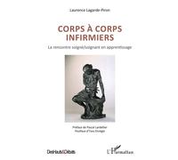 Corps à corps infirmiers La rencontre soigné/soignant en apprentissage - Laurence Lagarde piron - L'harmattan - broché - Guide