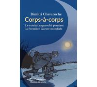 Corps à corps: Le combat rapproché pendant la Première Guerre mondiale