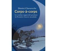 Corps à corps Le combat rapproché pendant la Première Guerre mondiale - Dimitri Chavaroche - Passés Composés - broché - Essai
