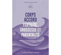 Corps accord Fertilité, grossesse et parentalité - Nesrine Bessaïh - Eds Du Remue-Menage - broché - Guide