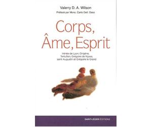 Corps, Âme, Esprit Anthropologie des Pères - Valerry D.A. Wilson - Saint-Leger Eds - broché - Etude