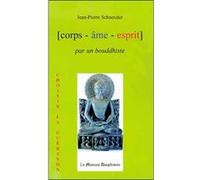Corps, Ame, Esprit Par Un Bouddhiste