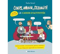 Corps, amour, sexualité - Le cahier d'activités (+ 150 quiz, tests et jeux) Y'a pas d'âge pour apprendre en s'amusant ! + 150 Quiz, tests et jeux - Charline Vermont - Albin Michel - broché - Guide