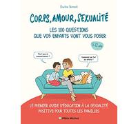 Corps, amour, sexualité : les 100 questions que vos enfants vont vous poser (édition 2021): Le premier guide d'éducation à la sexualité positive pour toutes les familles