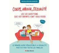 Corps, amour, sexualité : les 120 questions que vos enfants vont vous poser