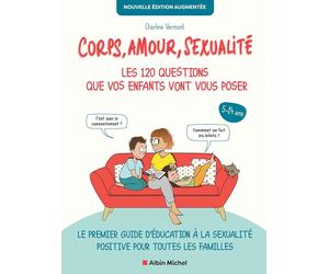 Corps, amour, sexualité : les 120 questions que vos enfants vont vous poser