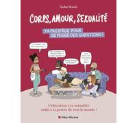 Corps, amour, sexualité : y'a pas d'âge pour se poser des questions ! L'éducation à la sexualité enfin à la portée de tout le monde ! - Charline Vermont - Albin Michel - broché - Guide