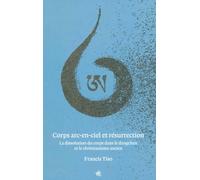 Corps arc-en-ciel et résurrection: La dissolution du corps dans le dzogchen et le christianisme ancien