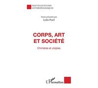 Corps, art et société: Chimères et utopies