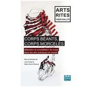 Corps Béants, Corps Morcelés - Altération Et Constellation Du Corps Dans Les Arts Scéniques Et Visuels