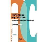 Corps brûlant, corps adolescent - Des médiations corporelles pour les adolescents Catherine Potel (Auteur)