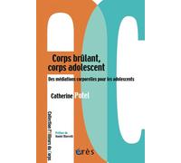 Corps brûlant, corps adolescent - Des médiations corporelles pour les adolescents - Catherine Potel - Eres - broché - Essai