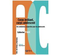 Corps Brûlant, Corps Adolescent - Des Thérapies À Médiations Corporelles Pour Les Adolescents