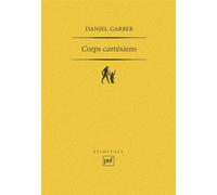 Corps cartésiens Descartes et la philosophie dans les sciences - Daniel Garber - Puf - broché - Etude