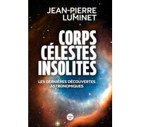 Corps célestes insolites. Les dernières découvertes astronomiques