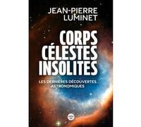 Corps célestes insolites. Les dernières découvertes astronomiques Jean-Pierre Luminet (Auteur)