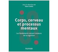 Corps, Cerveau Et Processus Mentaux - Les Fondements Sensori-Moteurs De La Cognition