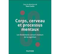 Corps, cerveau et processus mentaux Les fondements sensorimoteurs de la cognition - Yann Coello - Dunod - broché - Essai