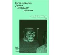 Corps connectés, figures, fragments, discours Armen Khatchatourov (Auteur), Isabelle Quéval (Auteur), Pierre-Antoine Chardel (Auteur), Olaf Avenati (Auteur)