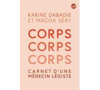Corps, corps, corps: Carnet d'une médecin légiste