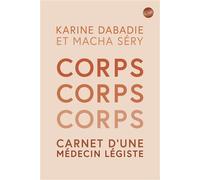 Macha Séry et Karine Dabadie – Corps, corps, corps : Carnet d'une médecin légiste