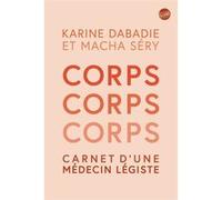 Corps, corps, corps: Carnet d'une médecin légiste