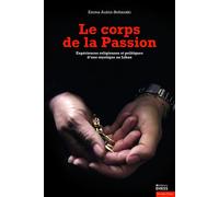 Corps de la Passion - Expériences religieuses et politiques Expériences religieuses et politiques d¿une mystique au liban - Emma Aubin-Boltanski - Ecole Des Hautes Etudes En Sciences Sociales - broché