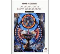 Corps de Lumière - Le secret de la Pierre Philosophale