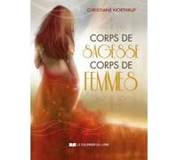 Corps de sagesse, corps de femmes Christiane Northrup (Auteur), Charlène Férès (Traduction)