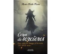 Corps de sorcières - Par-delà les images et les mots - XVe-XVIIe siècle Marie-Noëlle Faure (Auteur)