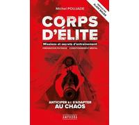 Corps D'élite, Missions Et Secrets D'entraînement - Préparation Physique & Conditionnement Mental - Anticiper Et S'adapter Au Chaos
