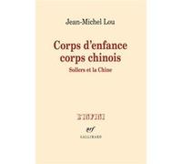 Jean-Michel Lou – Corps d'enfance corps chinois – Sollers et la Chine – Gallimard – Broché – Essai
