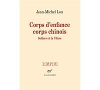 Corps d'enfance corps chinois Sollers et la Chine - Jean-Michel Lou - Gallimard - broché - Essai