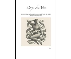 Corps des Vers: Les vers solitaires, en poésie, n'existent qu'en prose. Les rimes, elles, ne sont que psychose