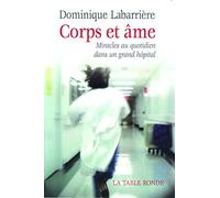 Corps et âme: Miracles au quotidien dans un grand hôpital